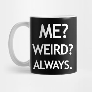 Me? Weird? Always. Mug